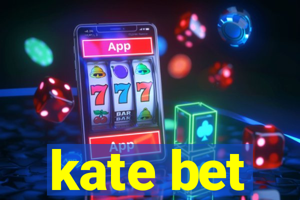 kate bet